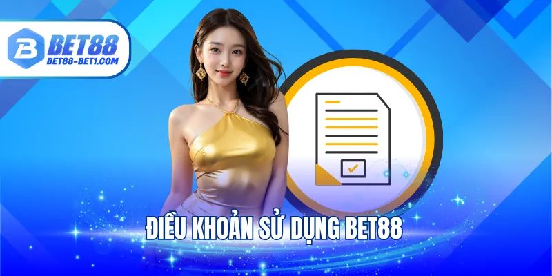 Điều Khoản Sử Dụng Bet88 - Bộ Quy Tắc Cần Ghi Nhớ 2025