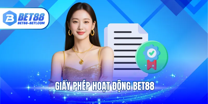 Giấy Phép Hoạt Động BET88 - “Hộ Chiếu Cá Cược” Của Nhà Cái